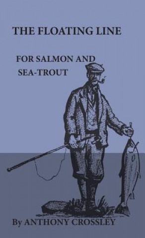 Könyv The Floating Line for Salmon and Sea-Trout Anthony Crossley