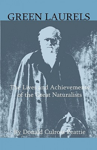 Buch Green Laurels - The Lives And Achievements Of The Great Naturalists Donald Culross Peattie