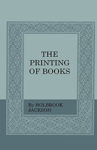 Carte The Printing Of Books Holbrook Jackson