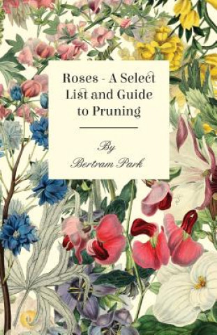 Kniha Roses - A Select List and Guide to Pruning Bertram Park