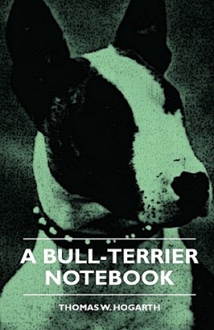 Knjiga A Bull-Terrier Notebook Thomas W. Hogarth