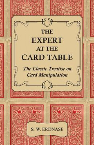 Knjiga The Expert at the Card Table - The Classic Treatise on Card Manipulation S. W. Erdnase
