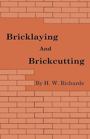 Book Bricklaying and Brickcutting H. W. Richards