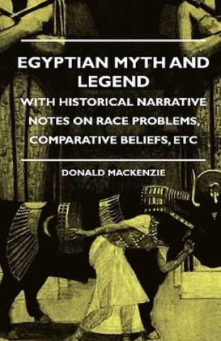 Kniha Egyptian Myth and Legend - With Historical Narrative Notes on Race Problems, Comparative Beliefs, Etc Donald MacKenzie