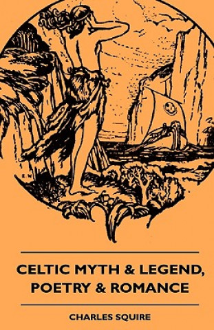Kniha Celtic Myth & Legend, Poetry & Romance Charles Squire