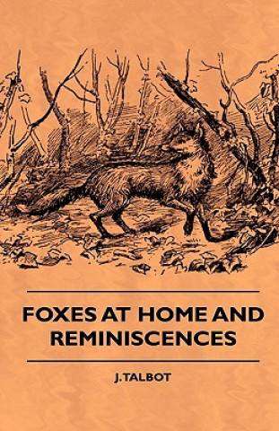 Книга Foxes At Home And Reminiscences J. Talbot