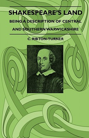 Knjiga Shakespeare's Land - Being A Description Of Central And Southern Warwickshire C. Ribton-Turner