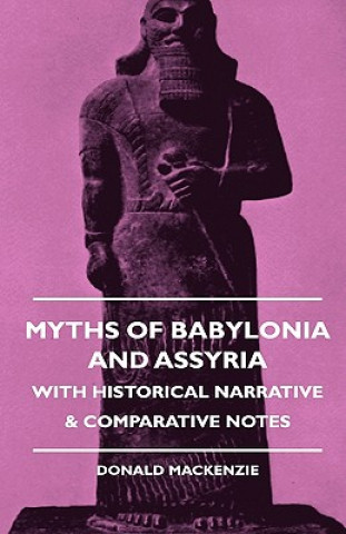 Carte Myths Of Babylonia And Assyria - With Historical Narrative & Comparative Notes Donald Mackenzie