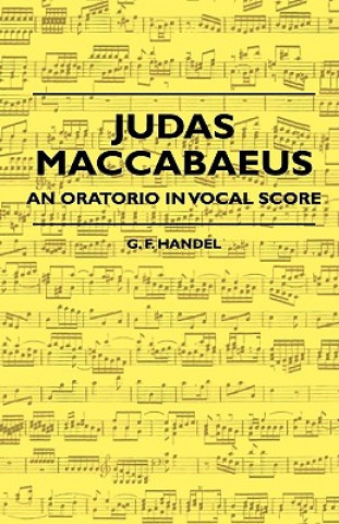 Carte Judas Maccabaeus - An Oratorio In Vocal Score G. F. Handel