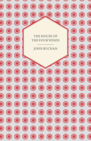 Könyv The House of the Four Winds John Buchan