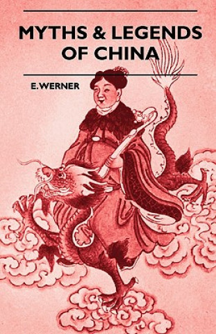 Könyv Myths & Legends Of China E. Werner