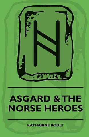 Kniha Asgard & the Norse Heroes Katharine Boult