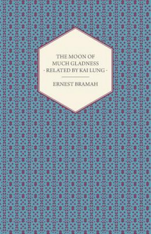 Книга Moon of Much Gladness Related by Kai Lung Ernest Bramah