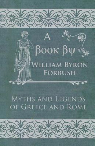 Book Myths and Legends of Greece and Rome William Byron Forbush