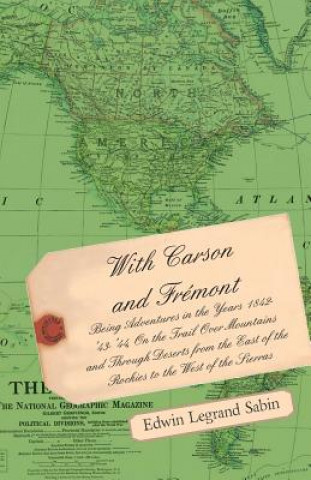 Carte With Carson and Fremont - Being Adventures in the Years 1842-'43-'44 Edwin Legrand Sabin