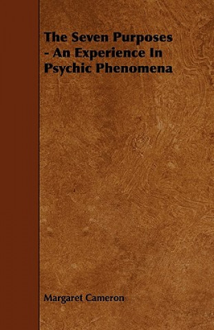 Carte Seven Purposes - An Experience In Psychic Phenomena Margaret Cameron