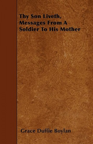 Livre Thy Son Liveth, Messages from a Soldier to His Mother Grace Duffie Boylan