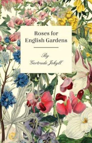 Könyv Roses For English Gardens Gertrude Jekyll