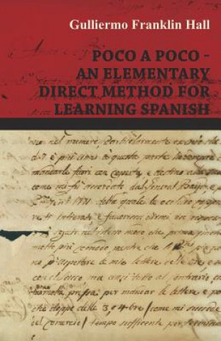 Carte Poco A Poco - An Elementary Direct Method for Learning Spanish Guillermo Franklin Hall