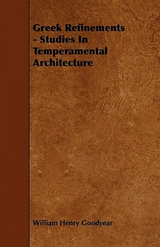 Carte Greek Refinements - Studies In Temperamental Architecture William Henry Goodyear