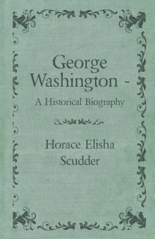 Книга George Washington  - A Historical Biography Horace Elisha Scudder