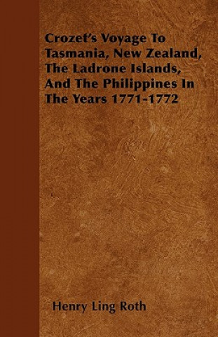 Kniha Crozet's Voyage To Tasmania, New Zealand, The Ladrone Islands, And The Philippines In The Years 1771-1772 Henry Ling Roth