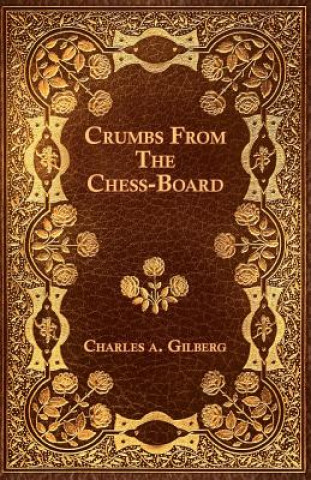 Książka Crumbs From The Chess-Board Charles A. Gilberg