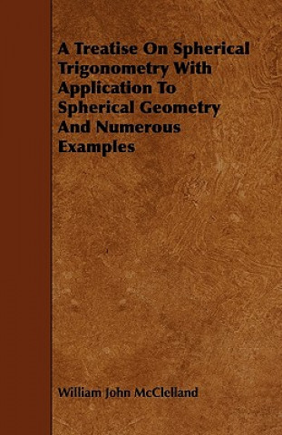 Carte A Treatise On Spherical Trigonometry With Application To Spherical Geometry And Numerous Examples William John McClelland