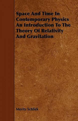 Kniha Space And Time In Contemporary Physics  An Introduction To The Theory Of Relativity And Gravitation Moritz Schlick