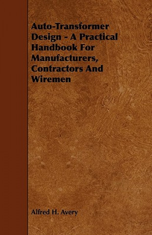 Livre Auto-Transformer Design - A Practical Handbook for Manufacturers, Contractors and Wiremen Alfred H. Avery