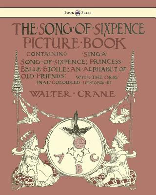 Kniha Song Of Sixpence Picture Book - Containing Sing A Song Of Sixpence, Princess Belle Etoile, An Alphabet Of Old Friends 
