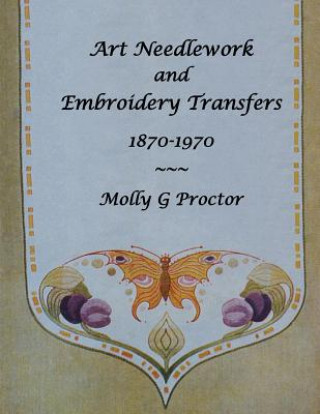 Книга Art Needlework and Embroidery Transfers 1870-1970 Molly Proctor