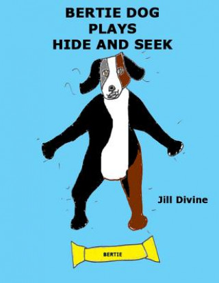 Kniha Bertie Dog Plays Hide and Seek Miss Jill Divine