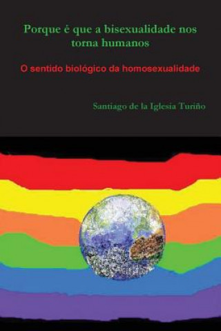 Kniha Porque e Que a Bisexualidade Nos Torna Humanos Santiago De La Iglesia Turio