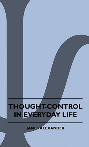 Book Thought-Control In Everyday Life James Alexander