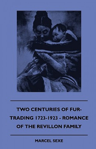 Carte Two Centuries Of Fur-Trading 1723-1923 - Romance Of The Revillon Family Marcel Sexe