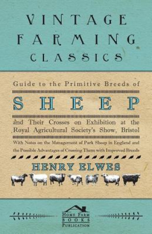 Carte Guide To The Primitive Breeds Of Sheep And Their Crosses On Exhibition At The Royal Agricultural Society's Show, Bristol 1913 - With Notes On The Mana Henry Elwes