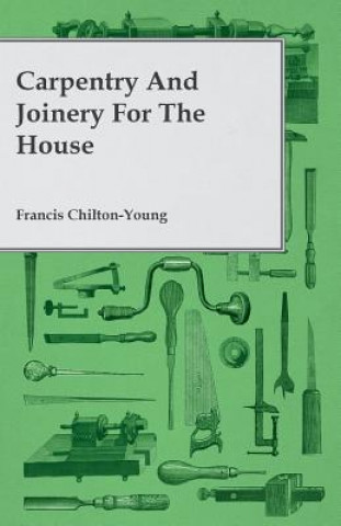 Carte Carpentry and Joinery for the House Francis Chilton-Young