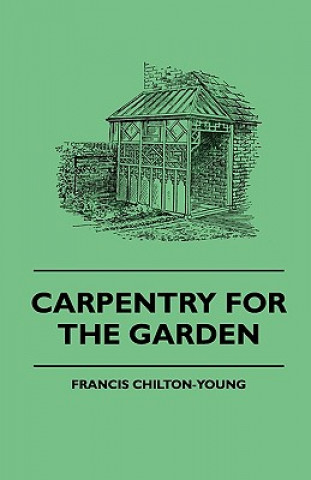 Книга Carpentry For The Garden Francis Chilton-Young