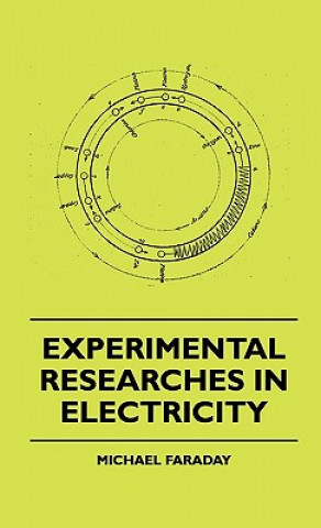 Kniha Experimental Researches In Electricity Michael Faraday