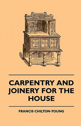 Knjiga Carpentry and Joinery for the House Francis Chilton-Young