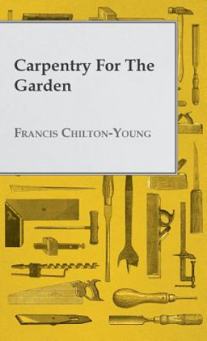 Kniha Carpentry for the Garden Francis Chilton-Young