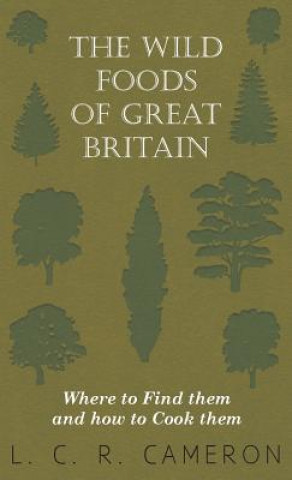 Knjiga Wild Foods Of Great Britain Where To Find Them And How To Cook Them L. C. R. Cameron