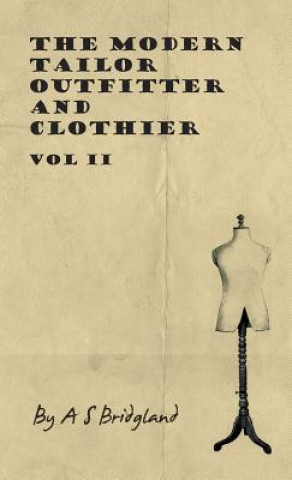 Könyv The Modern Tailor Outfitter and Clothier - Vol II A. S. Bridgland