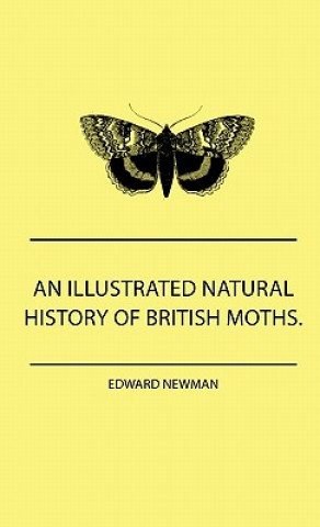 Könyv An Illustrated Natural History Of British Moths. With Life-Size Figures From Nature Of Each Species, And Of The More Striking Varieties - Also, Full D Edward Newman