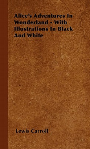 Kniha Alice's Adventures In Wonderland - With Illustrations In Black And White Lewis Carroll