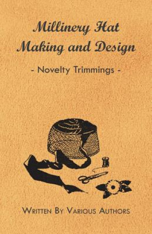 Könyv Millinery Hat Making and Design - Novelty Trimmings Various