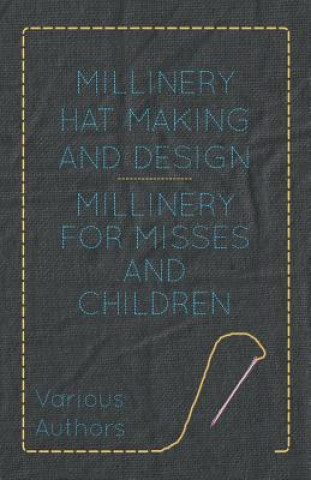 Книга Millinery Hat Making and Design - Millinery for Misses and Children Various