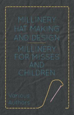 Knjiga Millinery Hat Making and Design - Millinery for Misses and Children Various