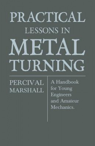 Książka Practical Lessons In Metal Turning - A Handbook For Young Engineers And Amateur Mechanics Percival Marshall